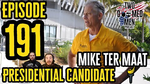 Episode 191 Presidential Candidate Mike Ter Maat