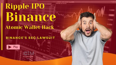 Ripple Contemplates IPO | Atomic Wallet Hack | Binance & Privacy Coins | Binance’s SEC Lawsuit