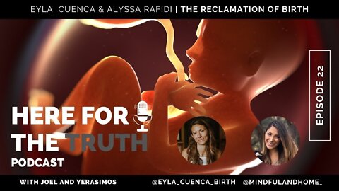 Episode 22 - Eyla Cuenca & Alyssa Rafidi | The Reclamation Of Birth