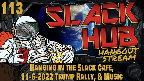 Slack Hub 113: Hanging In The Slack Cafe, 11-6-2022 Trump Rally, & Music