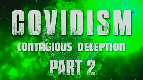 Covidism - Contagious Deception Part 2