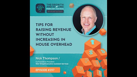 Ep#297 Nick Thompson: Tips for Raising Revenue Without Increasing in House Overhead