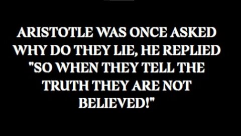 ARISTOTLE WAS ONCE ASKED WHY DO THEY LIE, HE REPLIED SO WHEN THEY TELL THE TRUTH THEY ARE NOT BELIEVED - King Street News