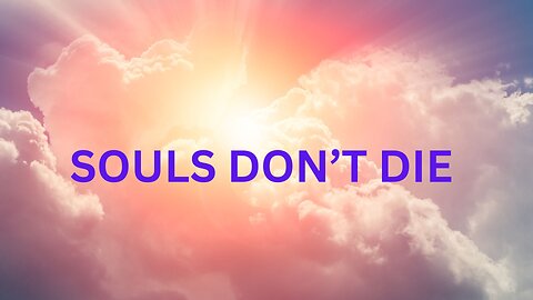 SOULS DON’T DIE ~JARED RAND 04-26-24 #2158