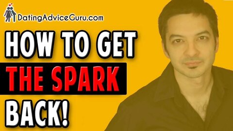How To Get The Spark Back In Your Relationship - Relationship Advice For Women