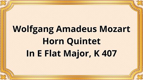 Wolfgang Amadeus Mozart Horn Quintet In E Flat Major, K 407