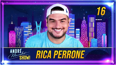 #16 - RICA PERRONE | ANDRÉ MARINHO SHOW!