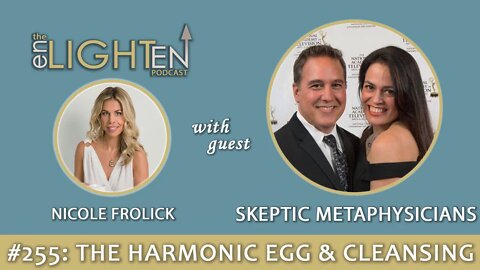 255: The Harmonic Egg & Spiritual Detox with the Skeptic Metaphysicians | The Enlighten Up Podcast