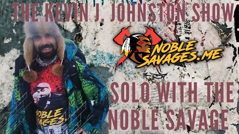The Kevin J. Johnston Show Solo With The Noble Savage