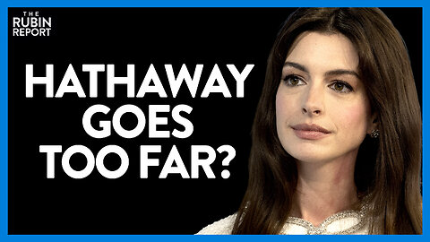 Anne Hathaway Seems Clueless About How Repulsive This Idea Really Is | Direct Message | Rubin Report