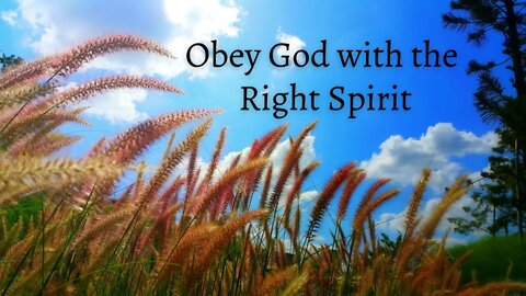 Obey God with the Right Spirit