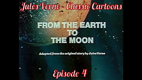 Ep 4. Jules Verne - Classic Cartoons: "From The Earth To The Moon"