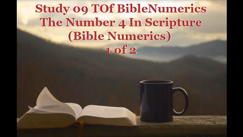 09 The Number 4 In Scripture (Bible Numerics) 1 of 2