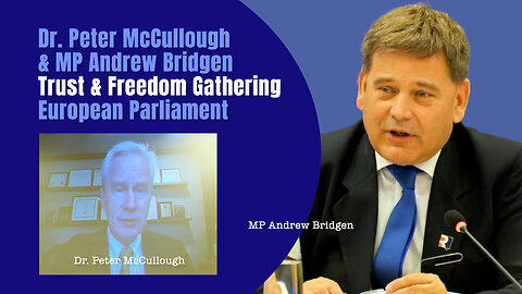 Dr. Peter McCullough & MP Andrew Bridgen, Trust & Freedom Gathering, European Parliament