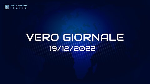 VERO GIORNALE, edizione 19 dicembre 2022 - Il telegiornale di FEDERAZIONE RINASCIMENTO ITALIA