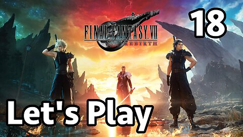 Let's Play Final Fantasy 7 Rebirth - Part 18