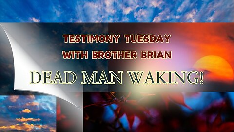 "Dead Man Waking" - Testimony Tuesday with brother Brian