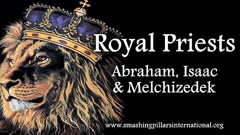 Royal Priests: Abraham, Isaac & Melchizedek