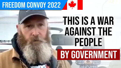 This is a War Against the People by the Government : Freedom Convoy 2022