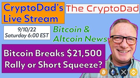 CryptoDad’s Live Q & A 6:00 PM EST Saturday 9-10-22 Bitcoin Breaks $21,500: Rally or Short Squeeze?