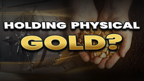 Holding physical Gold?