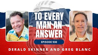 Episode 930 - Pastor Derald Skinner and Pastor Greg Blanc on To Every Man An Answer