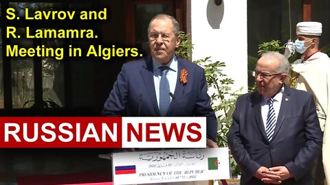 Algeria and Russia. Sergey Lavrov and Ramtan Lamamra. Answers on questions | Russian news | Algiers