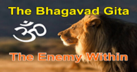 Bhagavad Gita, Chapter 6 Verse 6: "The Enemy within"