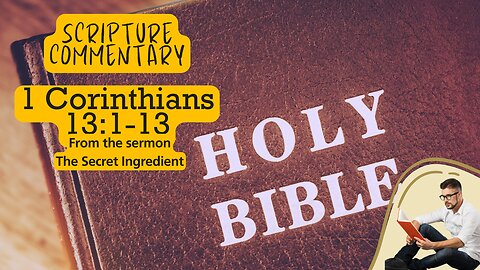 1 Corinthians 13:1-13 Scripture Commentary "The Secret Ingredient"