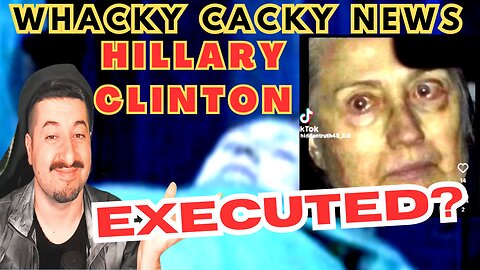 Hillary Clinton EXECUTED? Whacky Cacky News