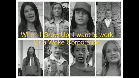 “I want to work for a Woke Corporation when I grow up” 😂😂