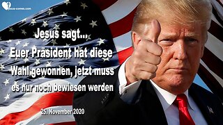 25. November 2020 🇩🇪 JESUS SAGT... Euer Präsident Donald Trump hat diese Wahl gewonnen, jetzt muss es nur noch bewiesen werden