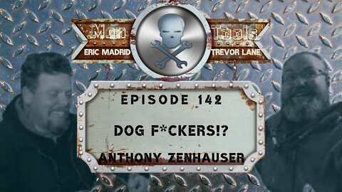 DOG F*CKERS!? - Anthony Zenhauser | Man Tools 142