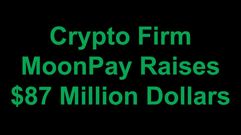 Crypto Firm MoonPay Raises $87 Million Dollars