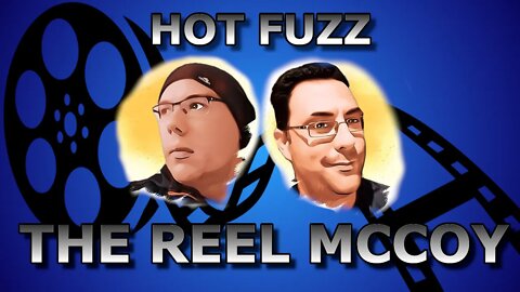 Hot Fuzz (2007) - The Reel McCoy Movie Podcast Ep 9#