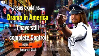 January 8, 2021 🇺🇸 JESUS EXPLAINS... Drama in America... I have still complete Control, please pray!