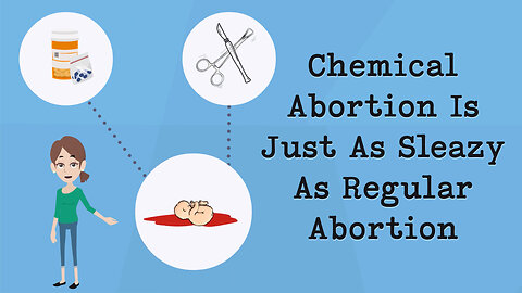 Abortion Distortion #33 - Chemical Abortion Is Just As Sleazy As Regular Abortion