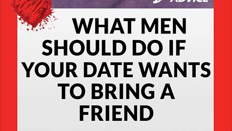 What To Do If Your Date Wants To Bring Her Friend Along