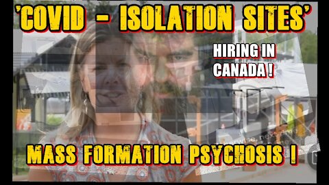 Covid ‘ISOLATION SITES’ hiring in CANADA! Mass Formation Psychosis!