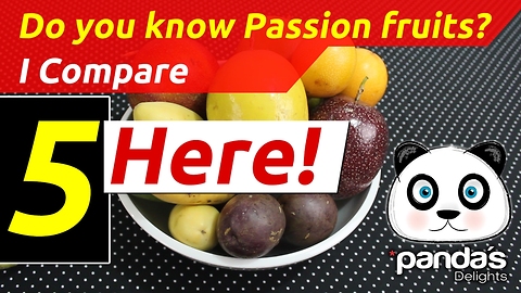 Do you know Passion Fruits? I Compare 5 Here! 45 / 100