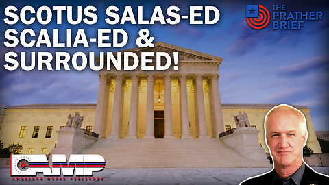 SCOTUS SALAS-ED SCALIA-ED & SURROUNDED! | The Prather Brief Ep. 23