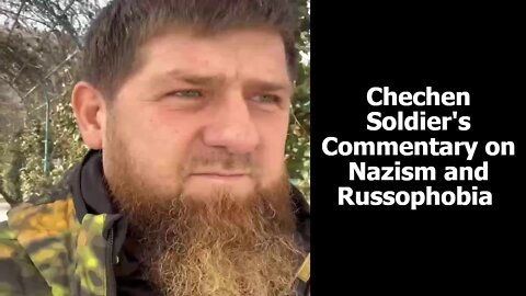 A Chechen Soldier's Commentary on Nazism and Russophobia