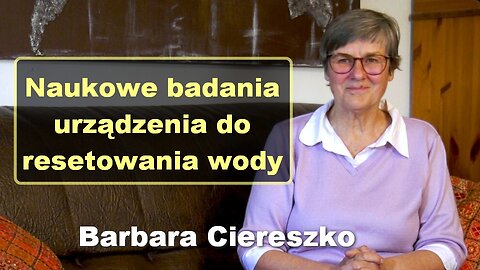 Naukowe badania urządzenia do resetowania wody - Barbara Ciereszko