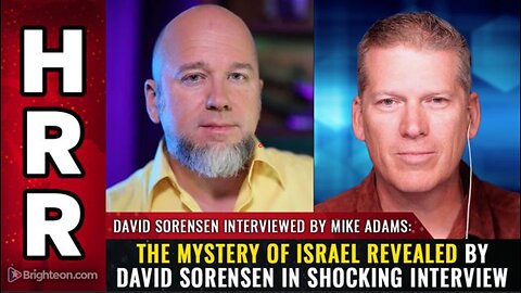 MYSTERY OF ISRAEL REVEALED: DAVID SORENSEN/MIKE ADAMS SHOCKING INTERVIEW (MON 4 DEC 23)