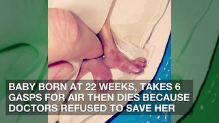 Baby Born at 22 Weeks, Takes 6 Gasps for Air Then Dies Because Doctors Refused to Save Her