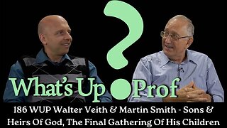 186 WUP Walter Veith & Martin Smith - Sons & Heirs Of God, The Final Gathering Of His Children