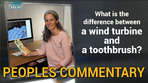 What is the difference between a wind turbine and a toothbrush? | www.kla.tv/24096