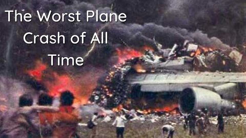 The Tenerife Airport Disaster - Deadliest Plane Crash in History