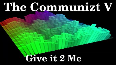 The Communizt V - Give it 2 Me