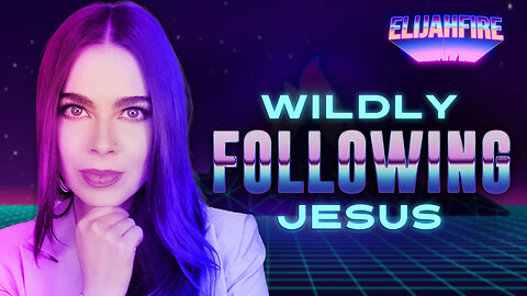 “WILDLY FOLLOWING JESUS” ElijahFire: Ep. 242 – VICTORIA SOSA